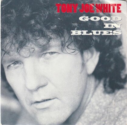 Tony Joe White - Good in blues + Cool town woman (Vinylsingle)