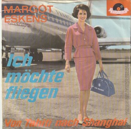 Margot Eskens - Ich Mochte Fliegen + Von Tahiti Nach Shangha (Vinylsingle)