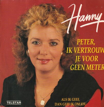 Hanny - Peter, Ik vertrouw je voor geen meter + Als if geef. dan geef ik om jou (Vinylsingle)