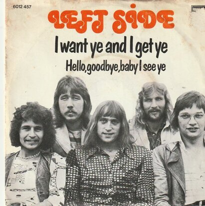 Left Side - I want ye and I get ye + Hello goodbye baby (Vinylsingle)