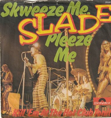 Slade - Skweeze me, pleeze me + Kill 'em at the hot club (Vinylsingle)