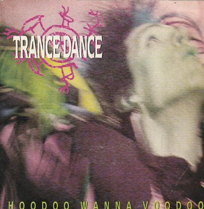 Trance Dance - Hoodoo wanna voodoo + A lovesong (Vinylsingle)