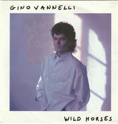 Gino Vannelli - Wild horses + Shape me like a man (Vinylsingle)