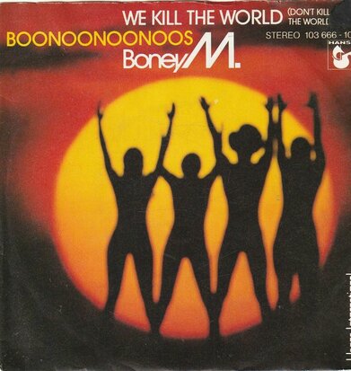 Boney M. - We kill the world + Boonoonoonoos (Vinylsingle)