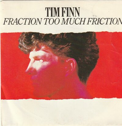 Tim Finn - Fraction too much friction + Below the belt (Vinylsingle)