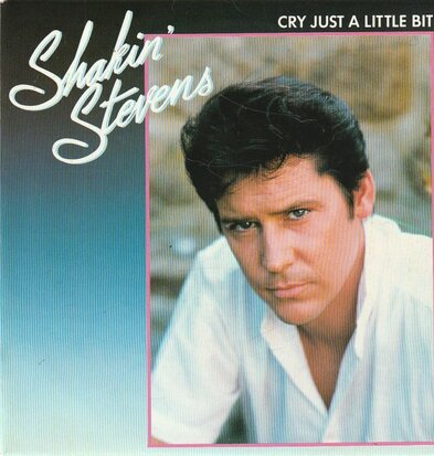 Shakin' Stevens - Cry just a little bit + Love me tonight (Vinylsingle)