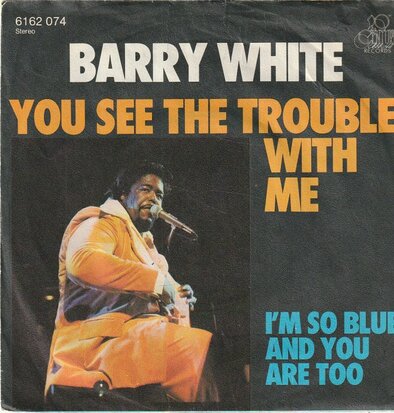 Barry White - You see the trouble with me + I'm so blue (Vinylsingle)