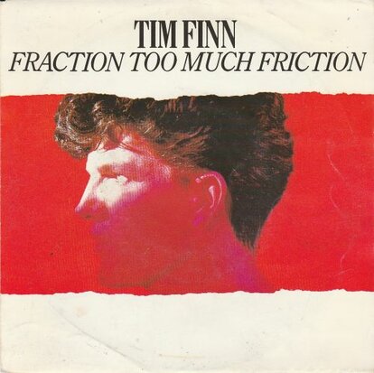 Tim Finn - Fraction too much friction + Below the belt (Vinylsingle)