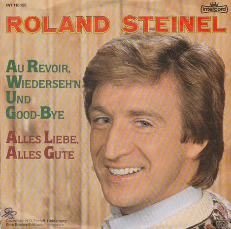 Roland Steinel - Au Revoir, Wiederseh'n Und Good-Bye + Alles Liebe, Alles Gute (Vinylsingle)