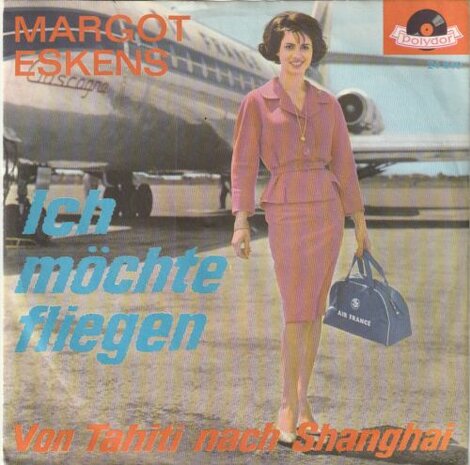 Margot Eskens - Ich Mochte Fliegen + Von Tahiti Nach Shangha (Vinylsingle)