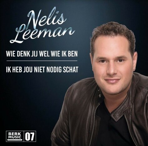 Nelis Leeman - Wie Denk Jij Wel Wie Ik Ben / Ik Heb Jou Niet Nodig Schat (Vinylsingle)